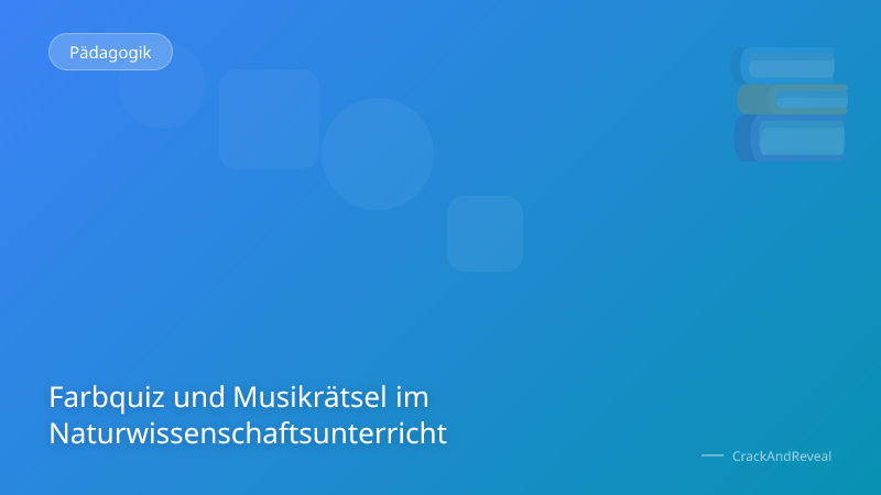 Farbquiz und Musikrätsel im Naturwissenschaftsunterricht