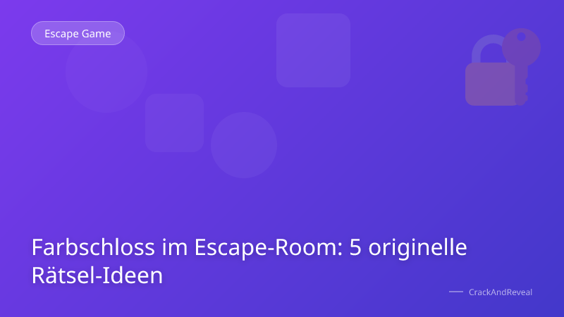 Farbschloss im Escape-Room: 5 originelle Rätsel-Ideen