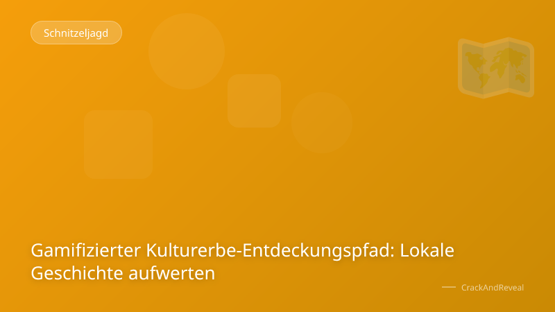 Gamifizierter Kulturerbe-Entdeckungspfad: Lokale Geschichte aufwerten