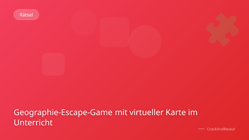 Geographie-Escape-Game mit virtueller Karte im Unterricht