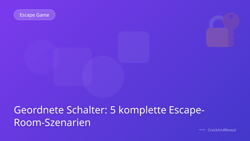 Geordnete Schalter: 5 komplette Escape-Room-Szenarien