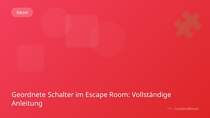 Geordnete Schalter im Escape Room: Vollständige Anleitung