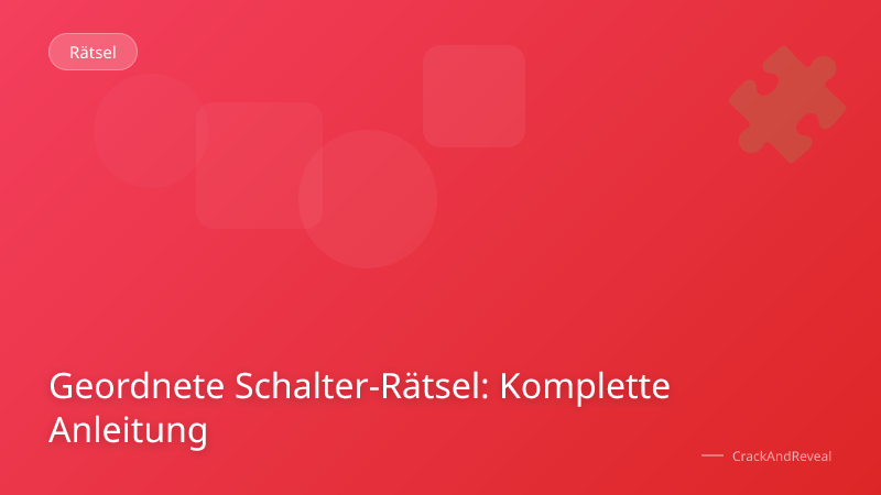 Geordnete Schalter-Rätsel: Komplette Anleitung