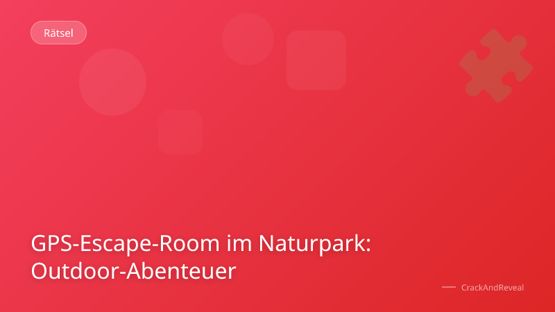 GPS-Escape-Room im Naturpark: Outdoor-Abenteuer