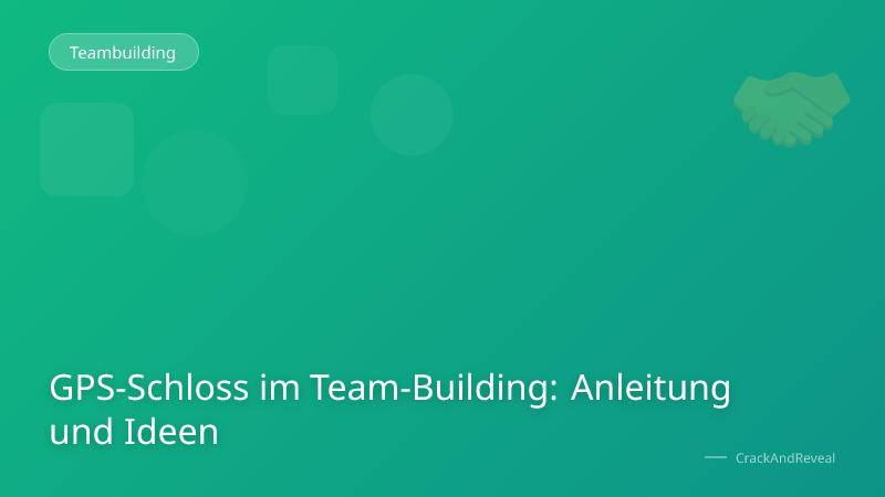 GPS-Schloss im Team-Building: Anleitung und Ideen