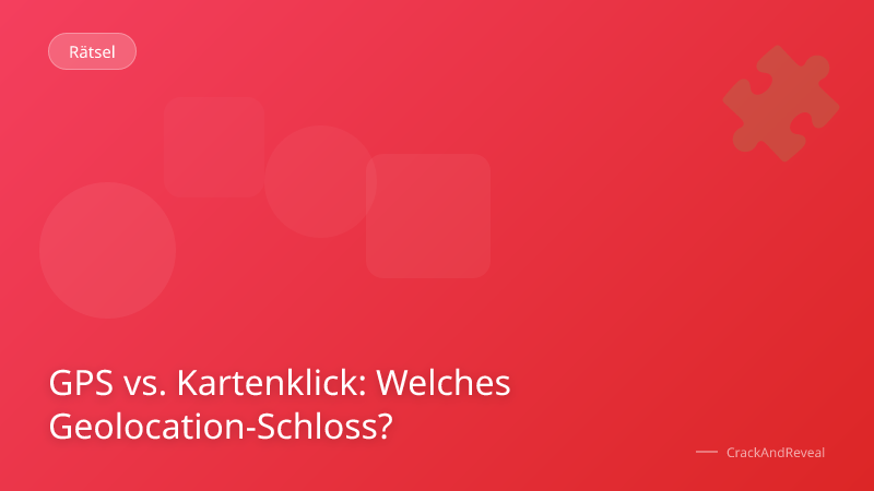 GPS vs. Kartenklick: Welches Geolocation-Schloss?