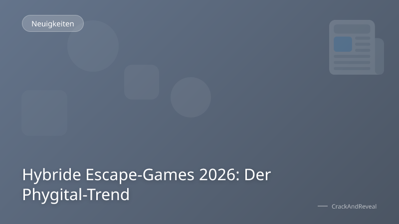 Hybride Escape-Games 2026: Der Phygital-Trend