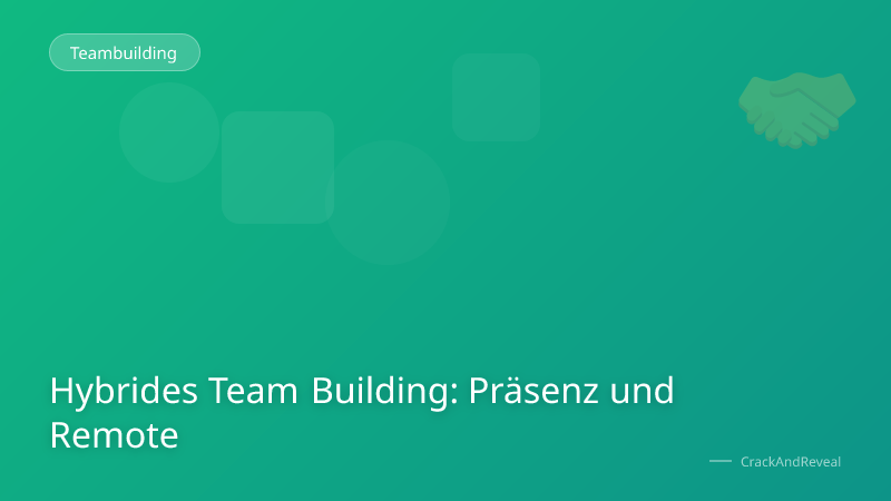 Hybrides Team Building: Präsenz und Remote