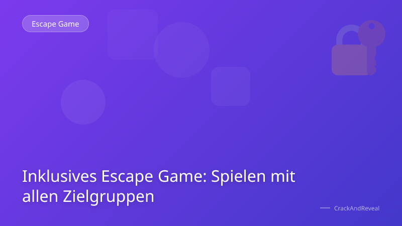 Inklusives Escape Game: Spielen mit allen Zielgruppen