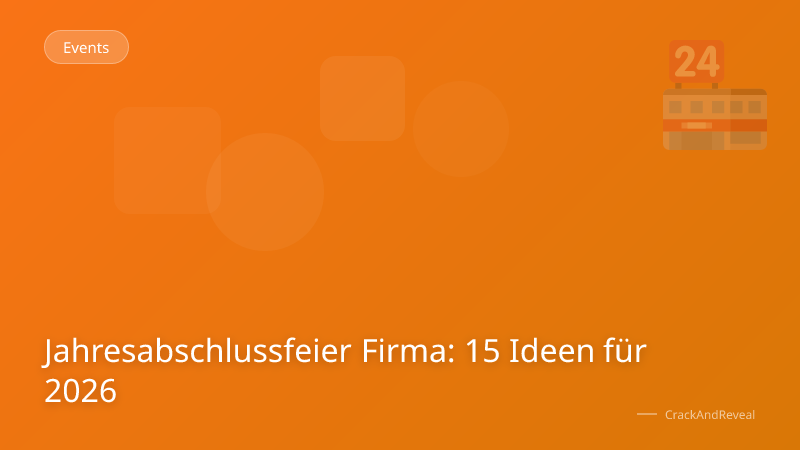 Jahresabschlussfeier Firma: 15 Ideen für 2026