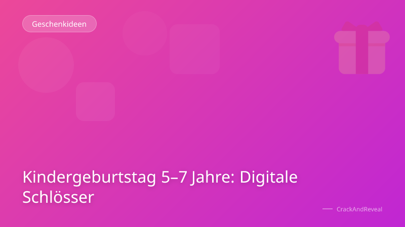 Kindergeburtstag 5–7 Jahre: Digitale Schlösser