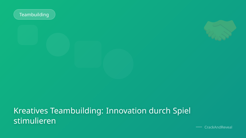 Kreatives Teambuilding: Innovation durch Spiel stimulieren