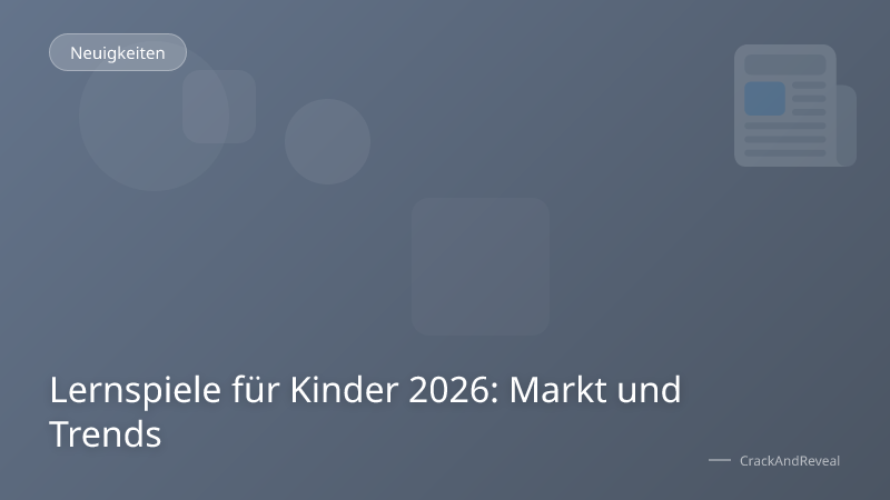 Lernspiele für Kinder 2026: Markt und Trends