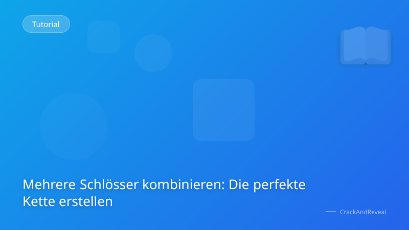 Mehrere Schlösser kombinieren: Die perfekte Kette erstellen