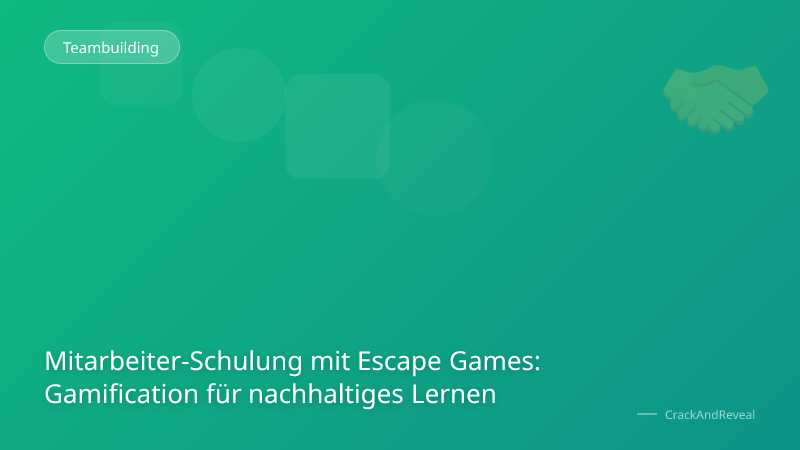 Mitarbeiter-Schulung mit Escape Games: Gamification für nachhaltiges Lernen