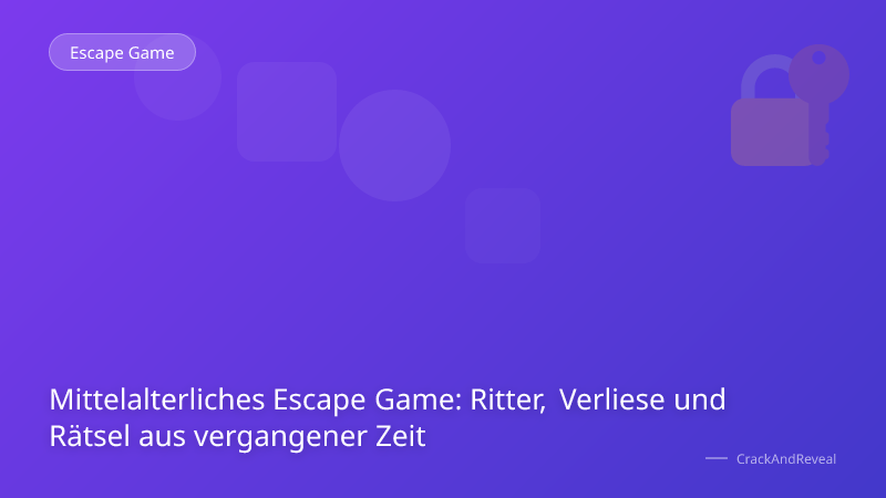 Mittelalterliches Escape Game: Ritter, Verliese und Rätsel aus vergangener Zeit