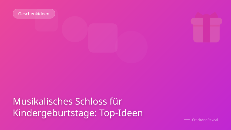 Musikalisches Schloss für Kindergeburtstage: Top-Ideen