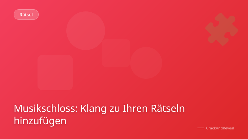 Musikschloss: Klang zu Ihren Rätseln hinzufügen