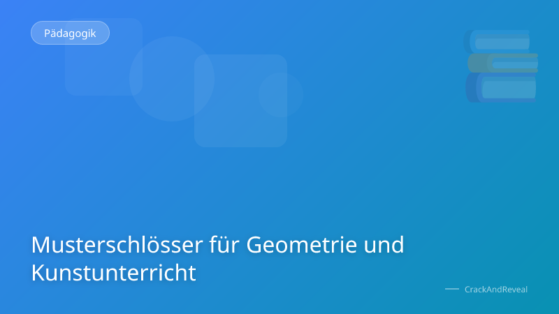Musterschlösser für Geometrie und Kunstunterricht