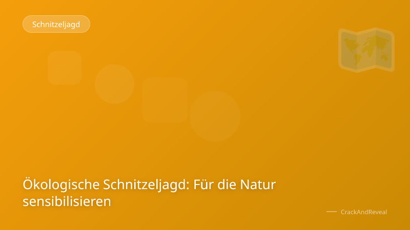 Ökologische Schnitzeljagd: Für die Natur sensibilisieren