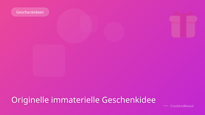 Originelle immaterielle Geschenkidee
