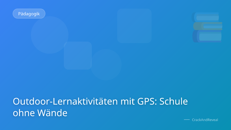 Outdoor-Lernaktivitäten mit GPS: Schule ohne Wände