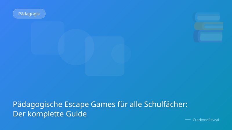 Pädagogische Escape Games für alle Schulfächer: Der komplette Guide