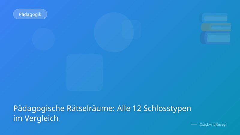 Pädagogische Rätselräume: Alle 12 Schlosstypen im Vergleich