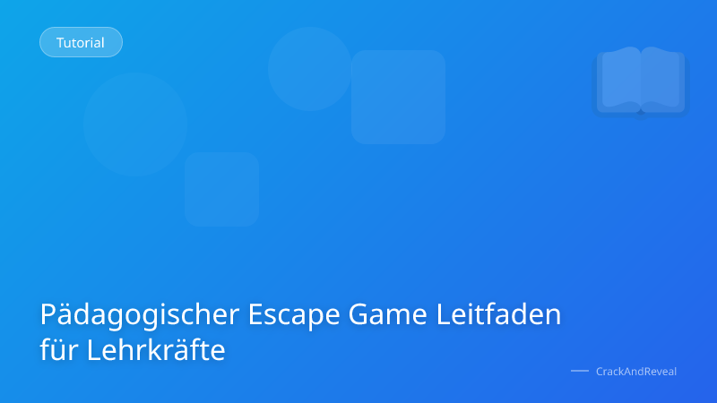 Pädagogischer Escape Game Leitfaden für Lehrkräfte