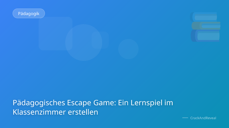 Pädagogisches Escape Game: Ein Lernspiel im Klassenzimmer erstellen