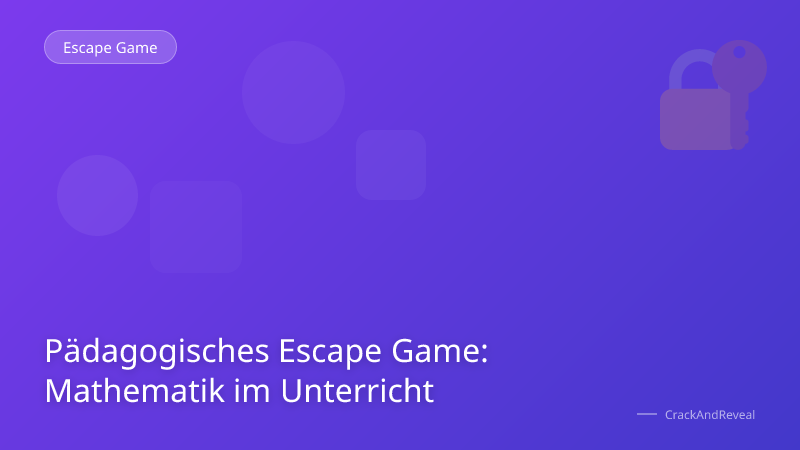 Pädagogisches Escape Game: Mathematik im Unterricht