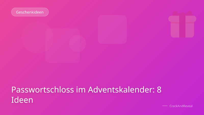Passwortschloss im Adventskalender: 8 Ideen