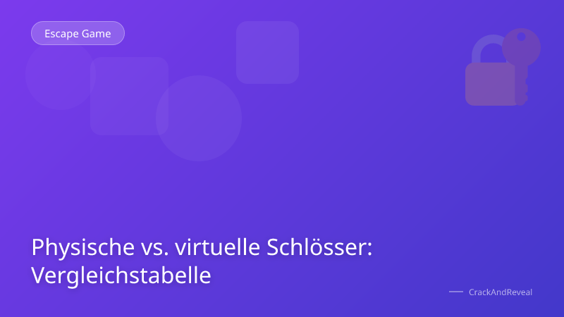 Physische vs. virtuelle Schlösser: Vergleichstabelle