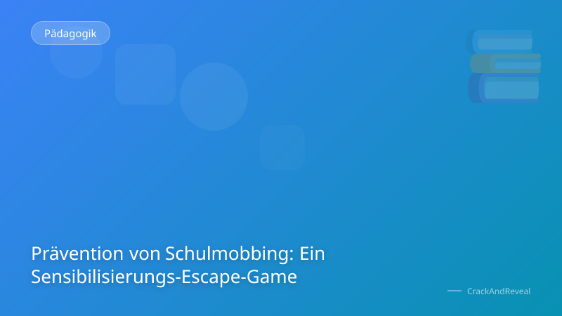 Prävention von Schulmobbing: Ein Sensibilisierungs-Escape-Game