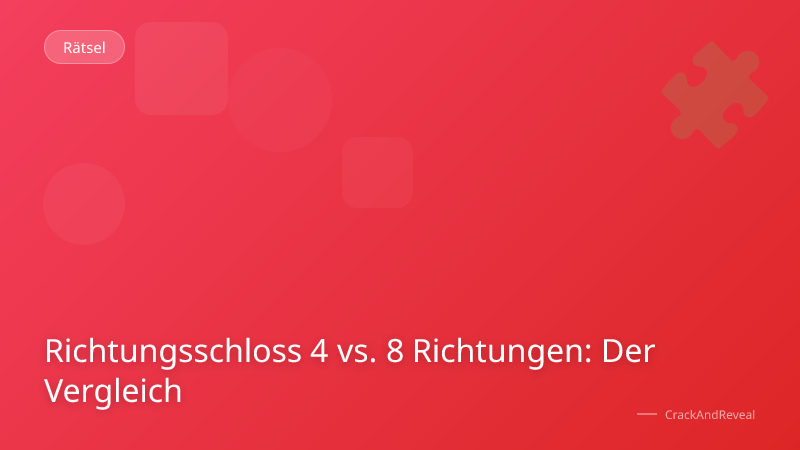 Richtungsschloss 4 vs. 8 Richtungen: Der Vergleich