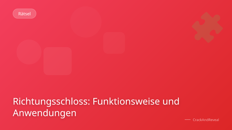 Richtungsschloss: Funktionsweise und Anwendungen