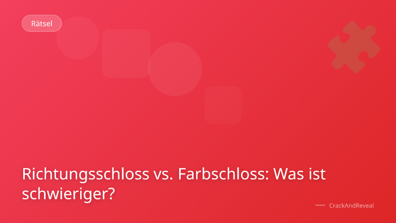 Richtungsschloss vs. Farbschloss: Was ist schwieriger?