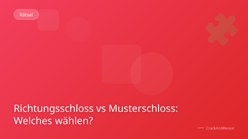 Richtungsschloss vs Musterschloss: Welches wählen?