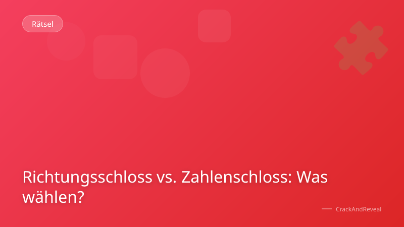 Richtungsschloss vs. Zahlenschloss: Was wählen?