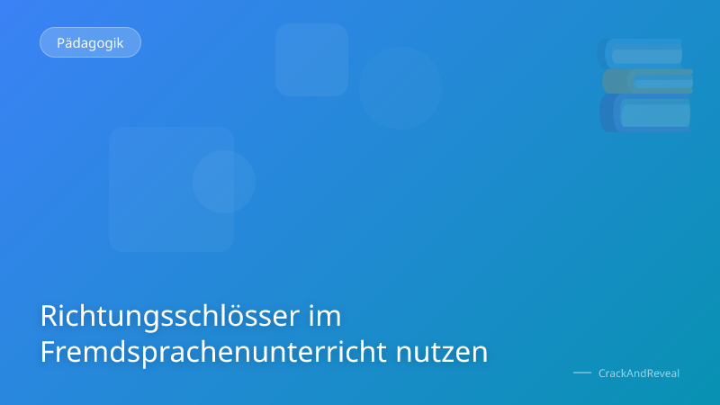 Richtungsschlösser im Fremdsprachenunterricht nutzen