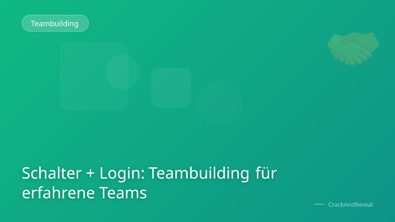 Schalter + Login: Teambuilding für erfahrene Teams