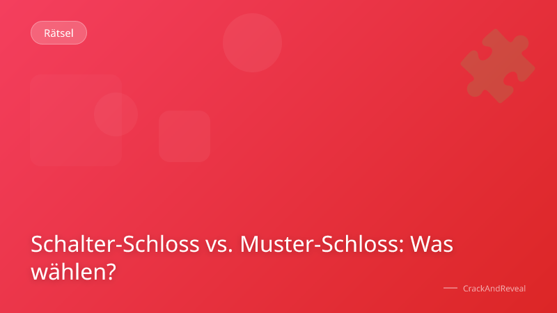 Schalter-Schloss vs. Muster-Schloss: Was wählen?