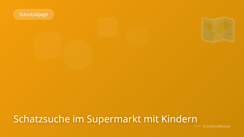 Schatzsuche im Supermarkt mit Kindern
