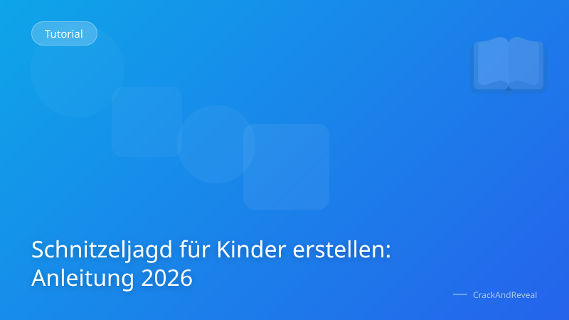 Schnitzeljagd für Kinder erstellen: Anleitung 2026