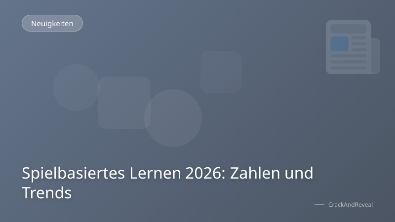 Spielbasiertes Lernen 2026: Zahlen und Trends