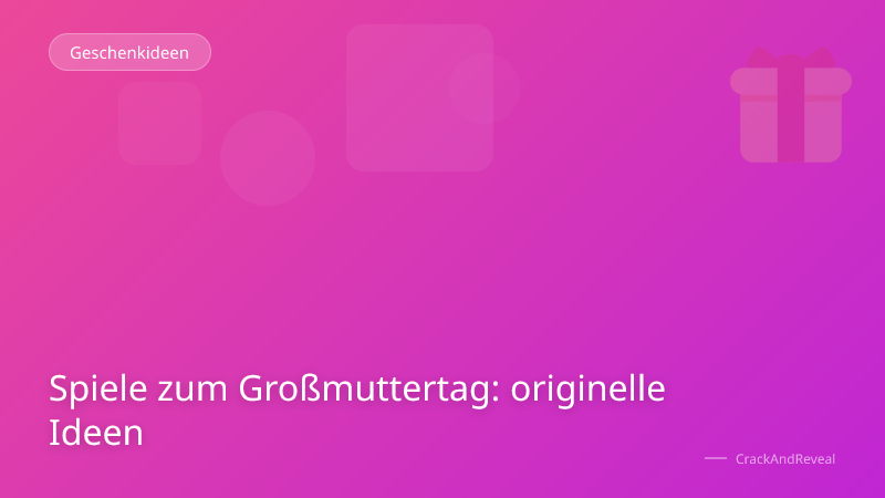 Spiele zum Großmuttertag: originelle Ideen