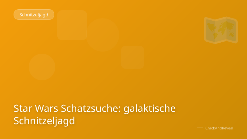 Star Wars Schatzsuche: galaktische Schnitzeljagd