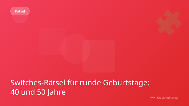 Switches-Rätsel für runde Geburtstage: 40 und 50 Jahre