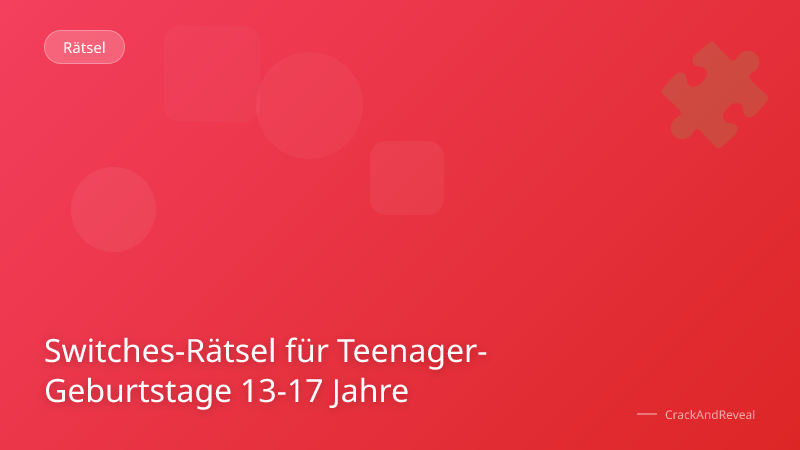 Switches-Rätsel für Teenager-Geburtstage 13-17 Jahre