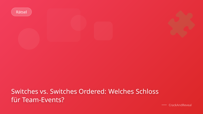 Switches vs. Switches Ordered: Welches Schloss für Team-Events?